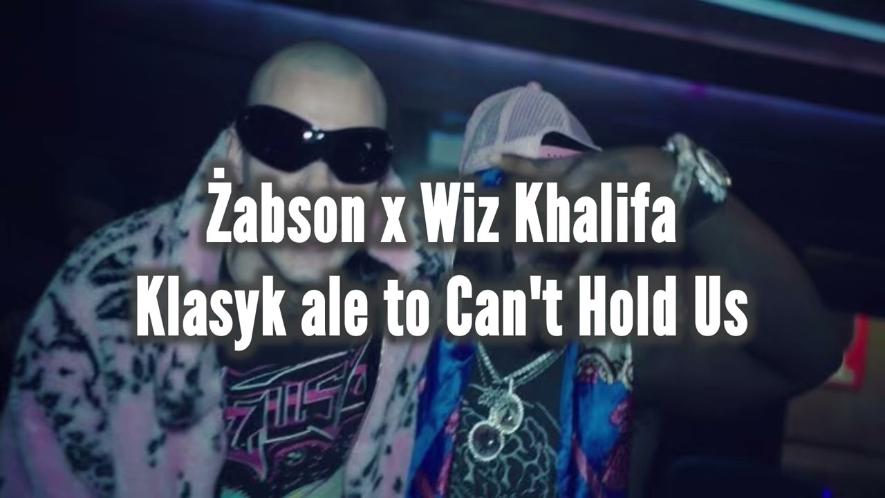 Żabson ft. Wiz Khalifa x MACKLEMORE - Klasyk ale to Can't Hold Us!