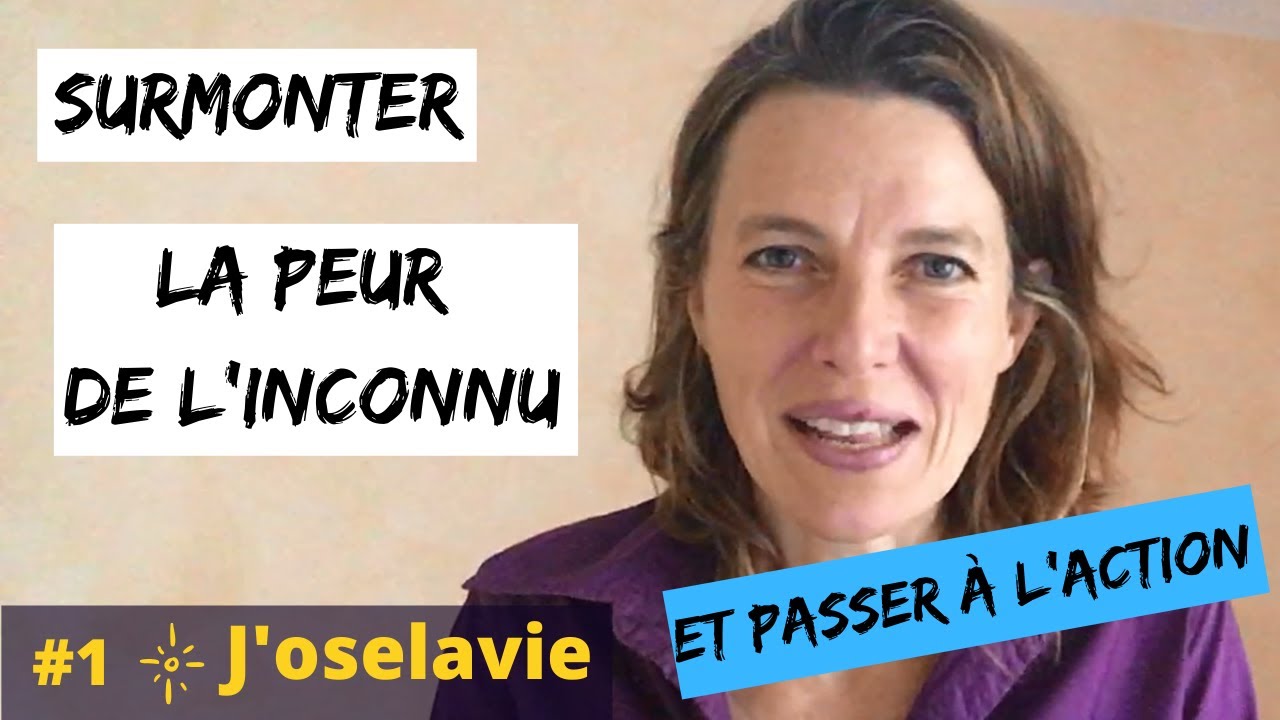 Surmonter LA PEUR de L'INCONNU et PASSER à L'ACTION