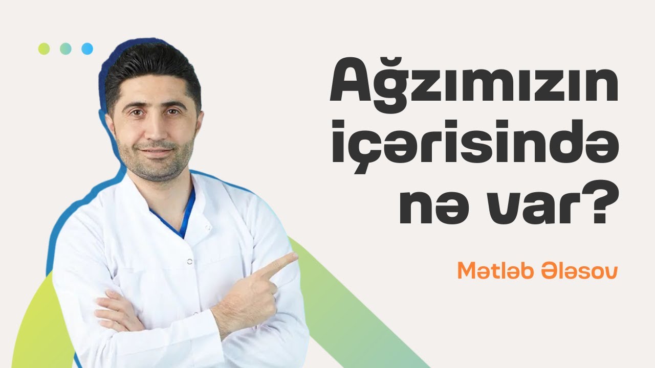 Ağzımızın içərisində nə var? |  Dr. Mətləb Ələsov | Söhbətgah