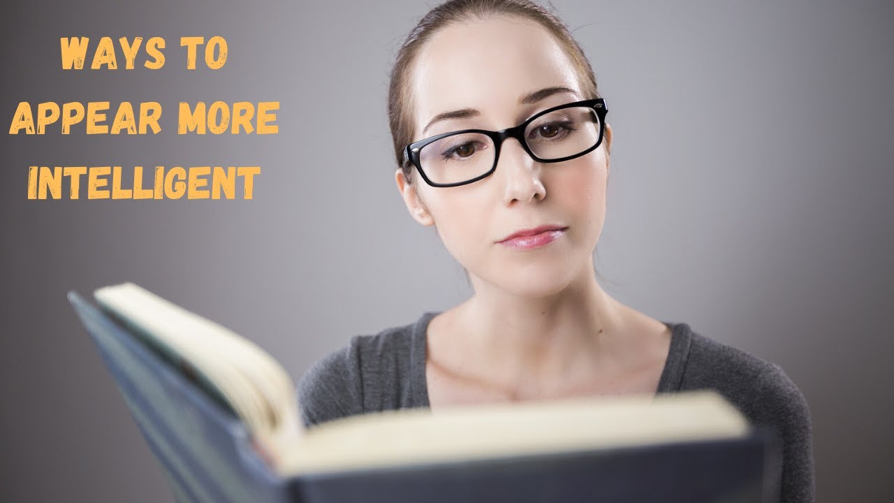 15 Easy Ways To Appear More Intelligent