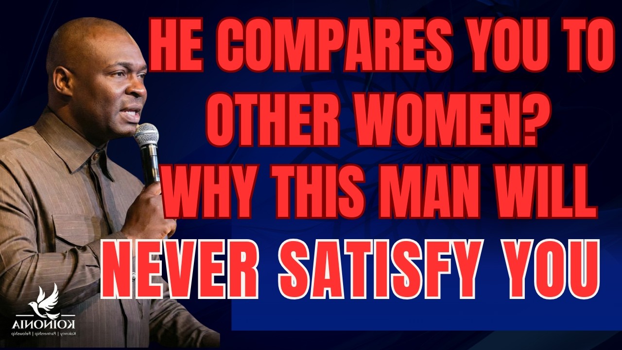 HE COMPARES YOU TO OTHER WOMEN: WHY THIS MAN WILL NEVER SATISFY YOU - APOSTLE JOSHUA SELMAN