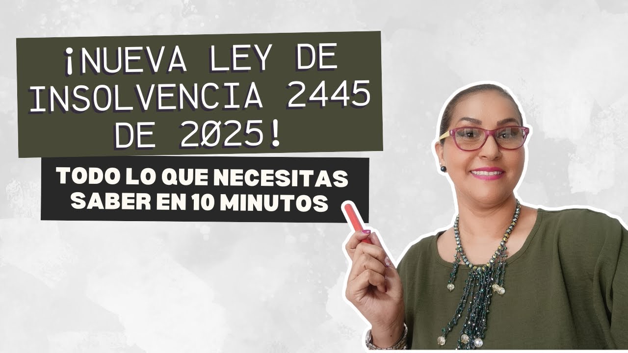 ¡Nueva Ley de Insolvencia 2445 de 2025! Todo lo que necesitas saber en 10 minutos.
