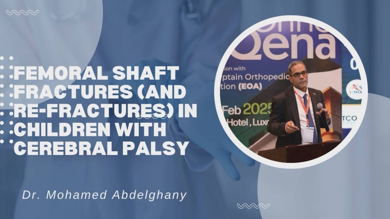Femoral Shaft Fractures (& Re Fractures) in CP Patients - Dr. Mohamed Abdelghany (Arabic)