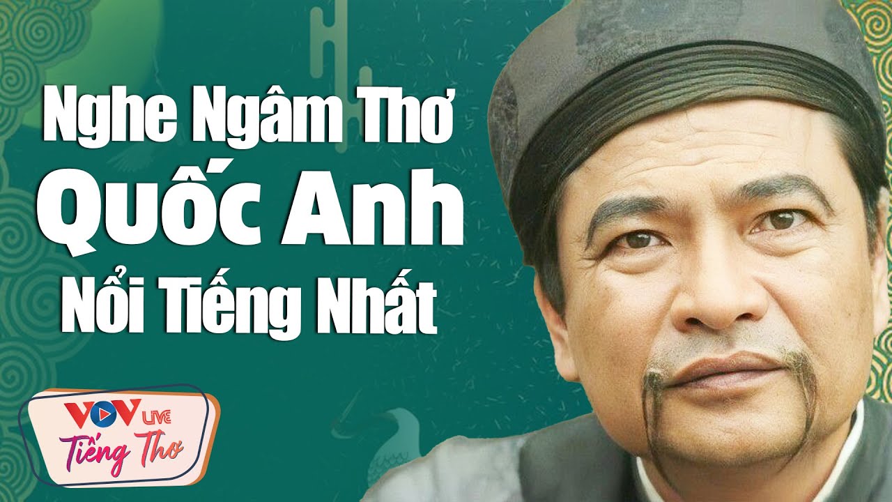 Giọng Ca Vàng Ngâm Thơ Quốc Anh Nổi Tiếng Nhất Càng Nghe Càng Yêu Mến