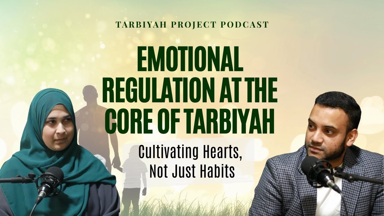 Emotional Regulation at The Core of Tarbiyah | Tarbiyah Project Podcast