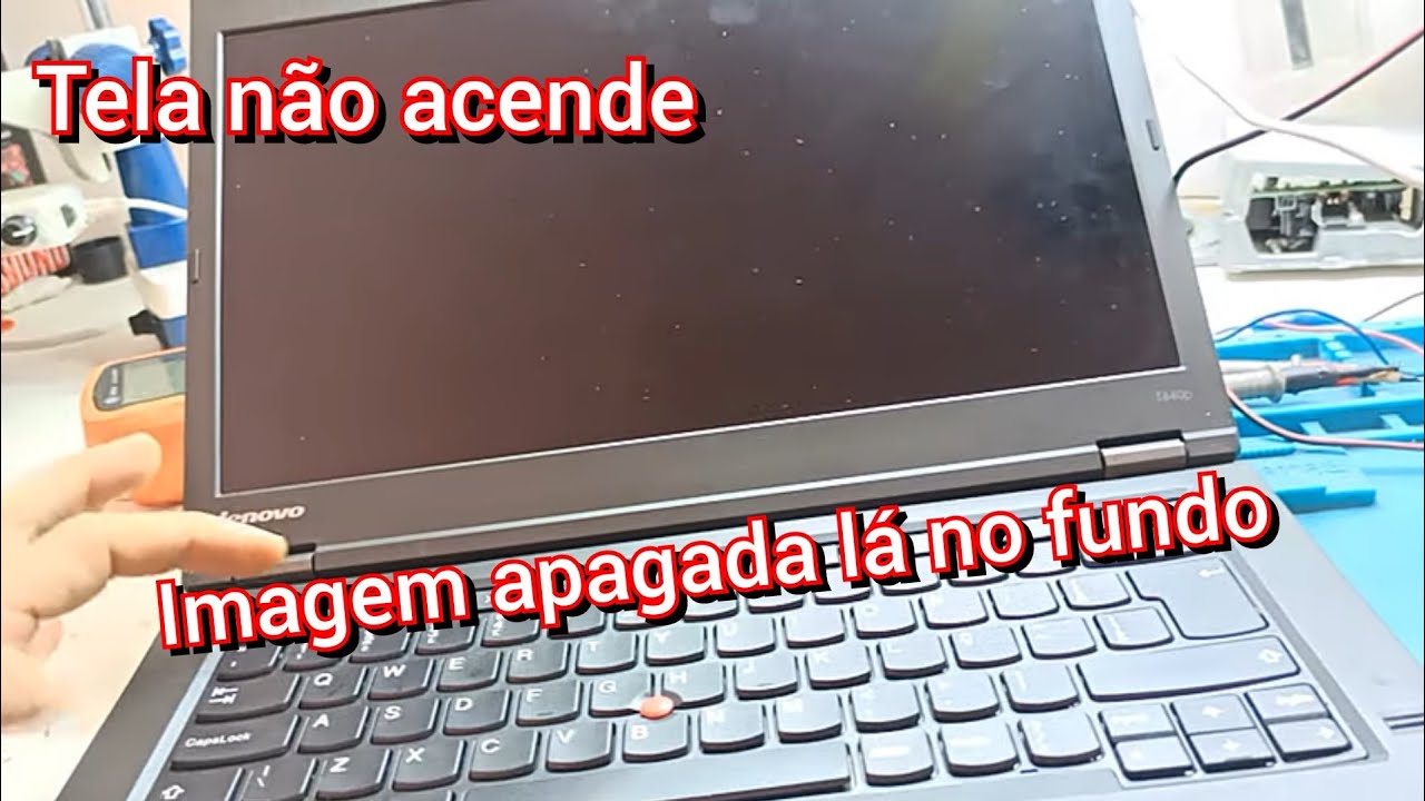 Notebook Lenovo thinkpad T440P, liga da imagem bem apagada no fundo, tela não acende, sem backlight