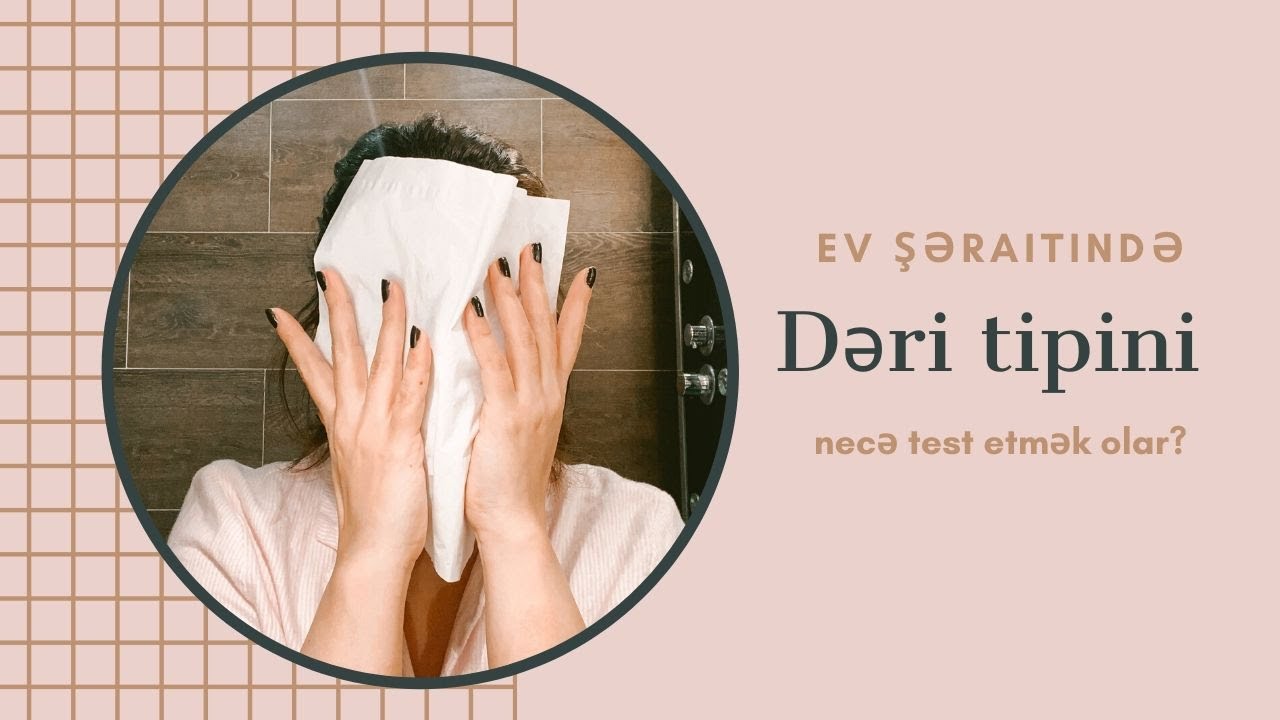 Ev şəraitində dəri tipini necə test etmək olar?