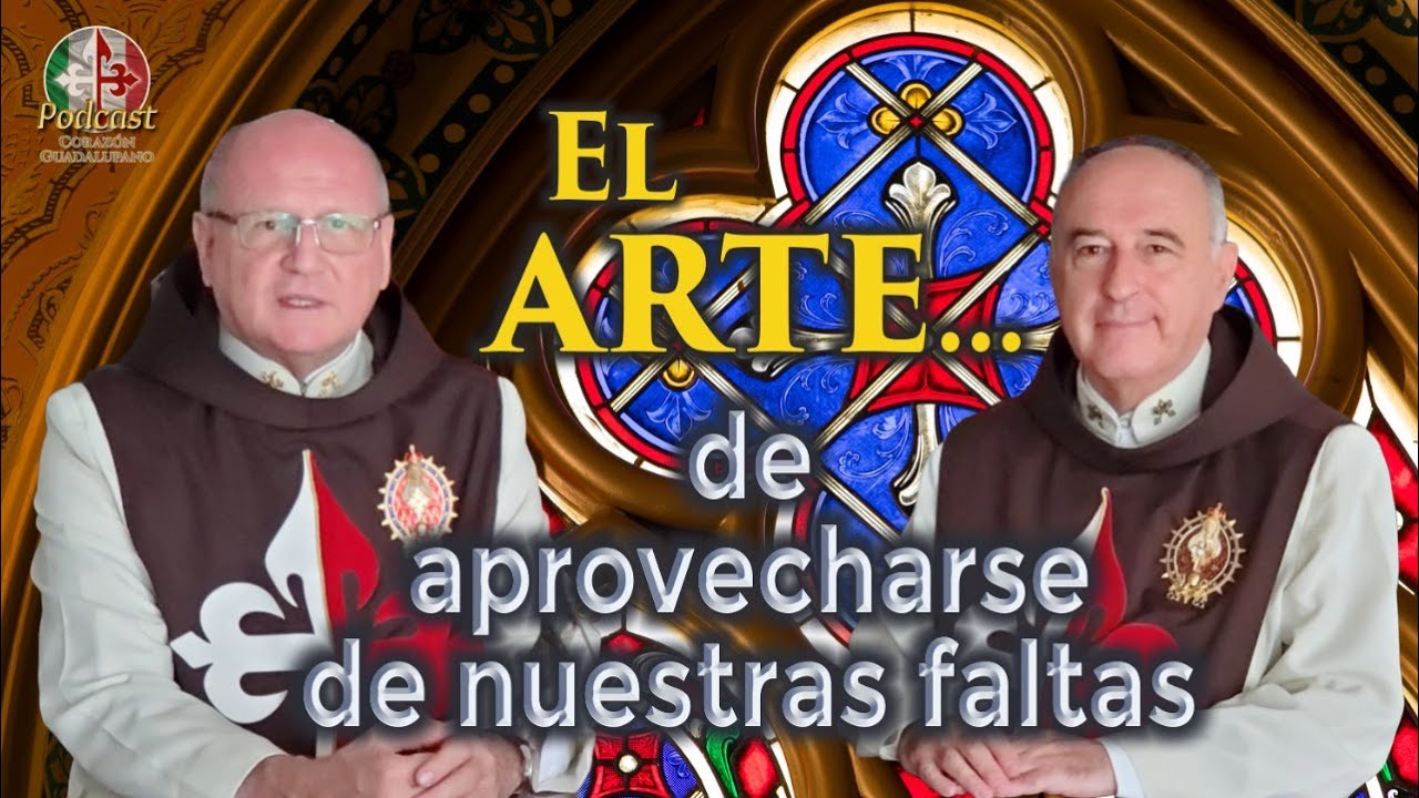 El Arte de aprovecharse de 🙏 las faltas 🎙️15° Podcast Corazón Guadalupano