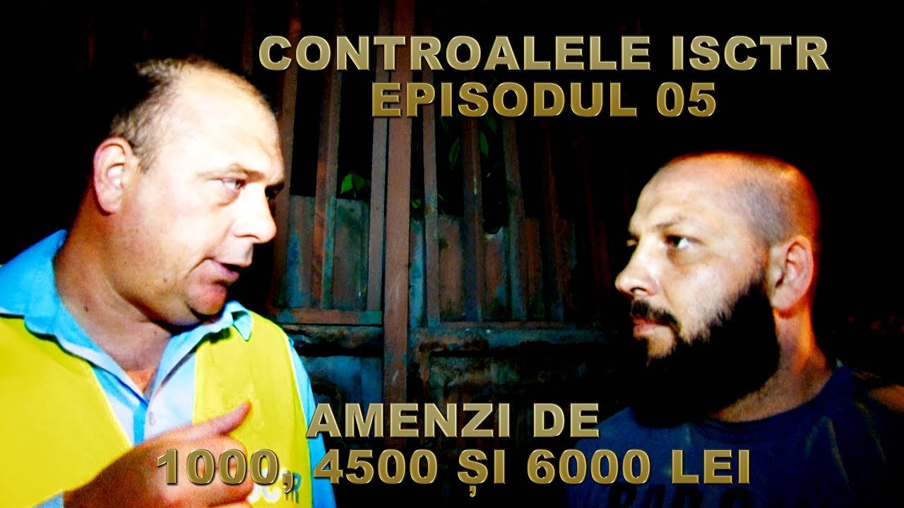 CONTROALELE ISCTR ep.05-AMENZI DE 1000, 4500 ȘI 6000 DE LEI