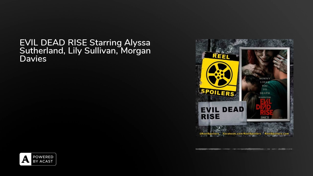 EVIL DEAD RISE Starring Alyssa Sutherland, Lily Sullivan, Morgan Davies