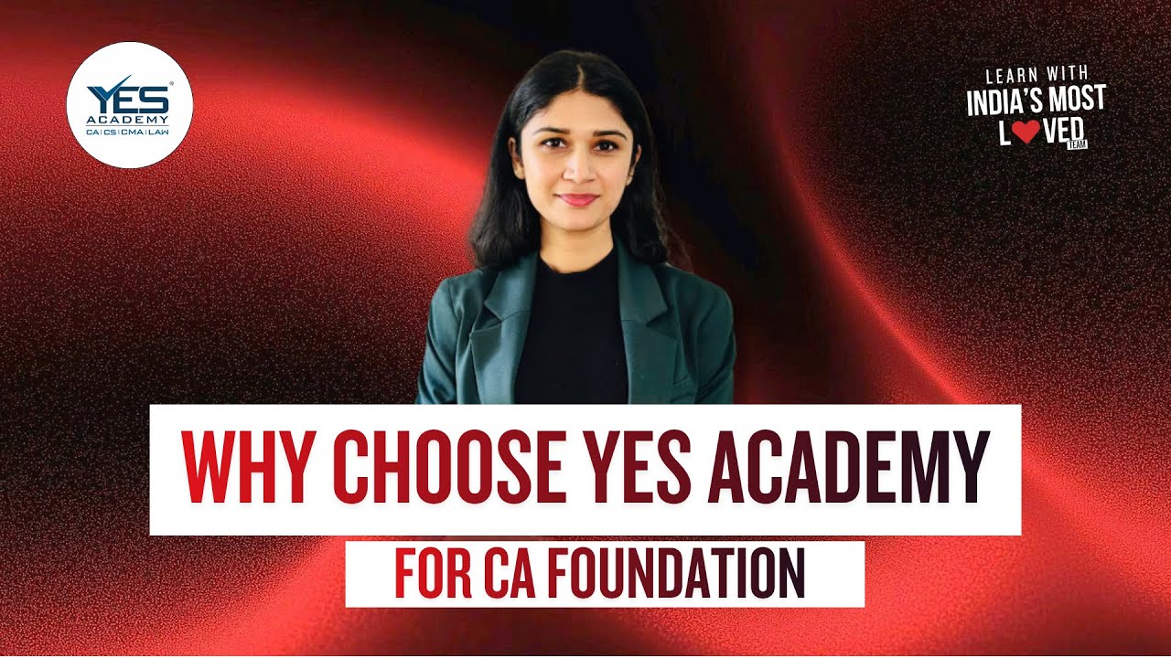 Why CA Foundation at YES Academy? | Best CA Classes | All about CA Foundation | Adv. Vishishta Nayak