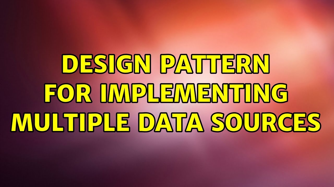 Design pattern for implementing multiple data sources (3 Solutions!!)