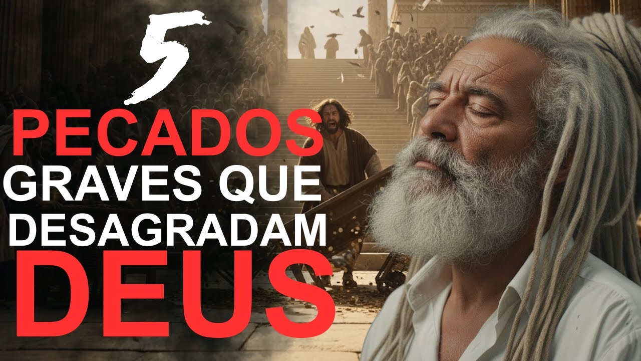 5 PECADOS GRAVES que DESAGRADAM DEUS - Fuja deles!