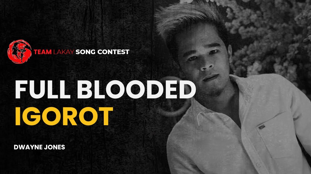 FULL BLOODED IGOROT - DWAYNE JONES | TEAM LAKAY SONG CONTEST