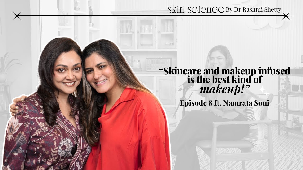 Skin Science EP8: Makeup, Skincare & Expert Tips with Namrata Soni | Dr. Rashmi Shetty