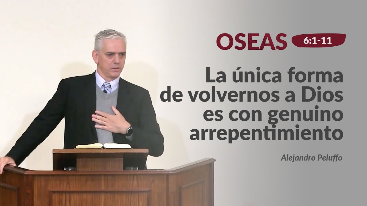 9. La única forma de volvernos a Dios es con genuino arrepentimiento - Alejandro Peluffo - IBML