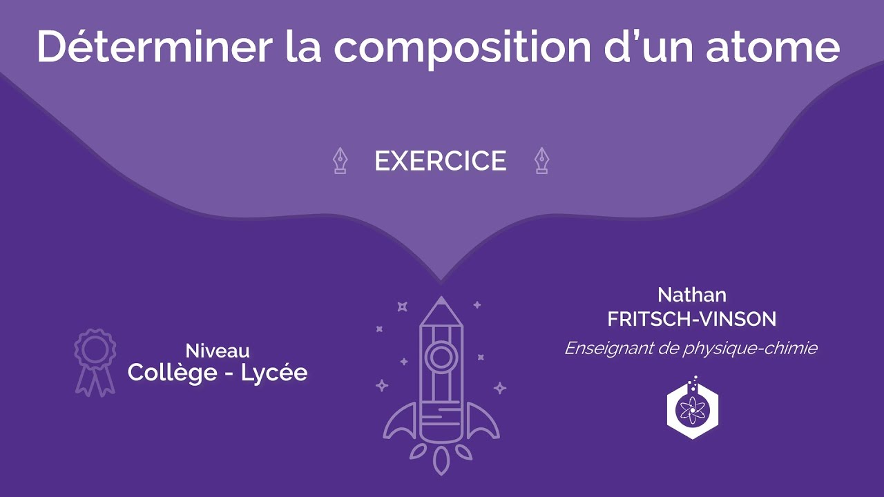 🧪📝 Exercices sur la composition d'un atome ‖ Physique-chimie ‖ Coll&egrave;ge / Lyc&eacute;e