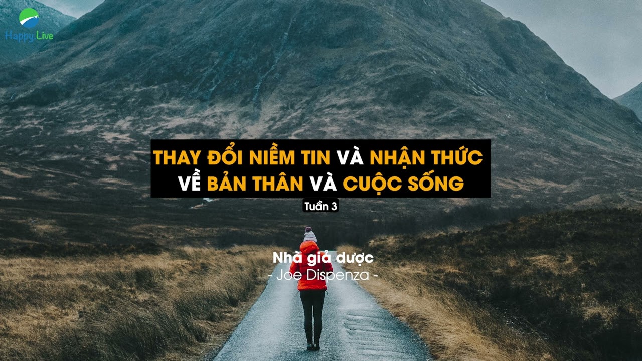 Nhà giả dược: Thay đổi niềm tin và nhận thức, Joe Dispenza | Happy Live