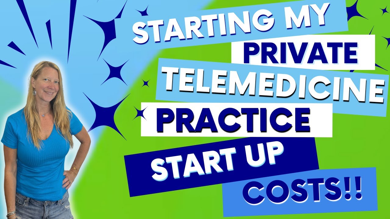 How Much Does It Really Cost To Start A Telemedicine Practice? | My Journey & Expenses