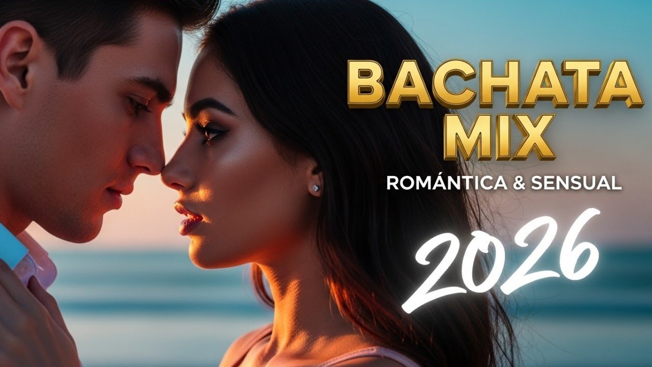 Bachata Romántica Mix 2026 – Ritmos Suaves y Sensuales Para Bailar