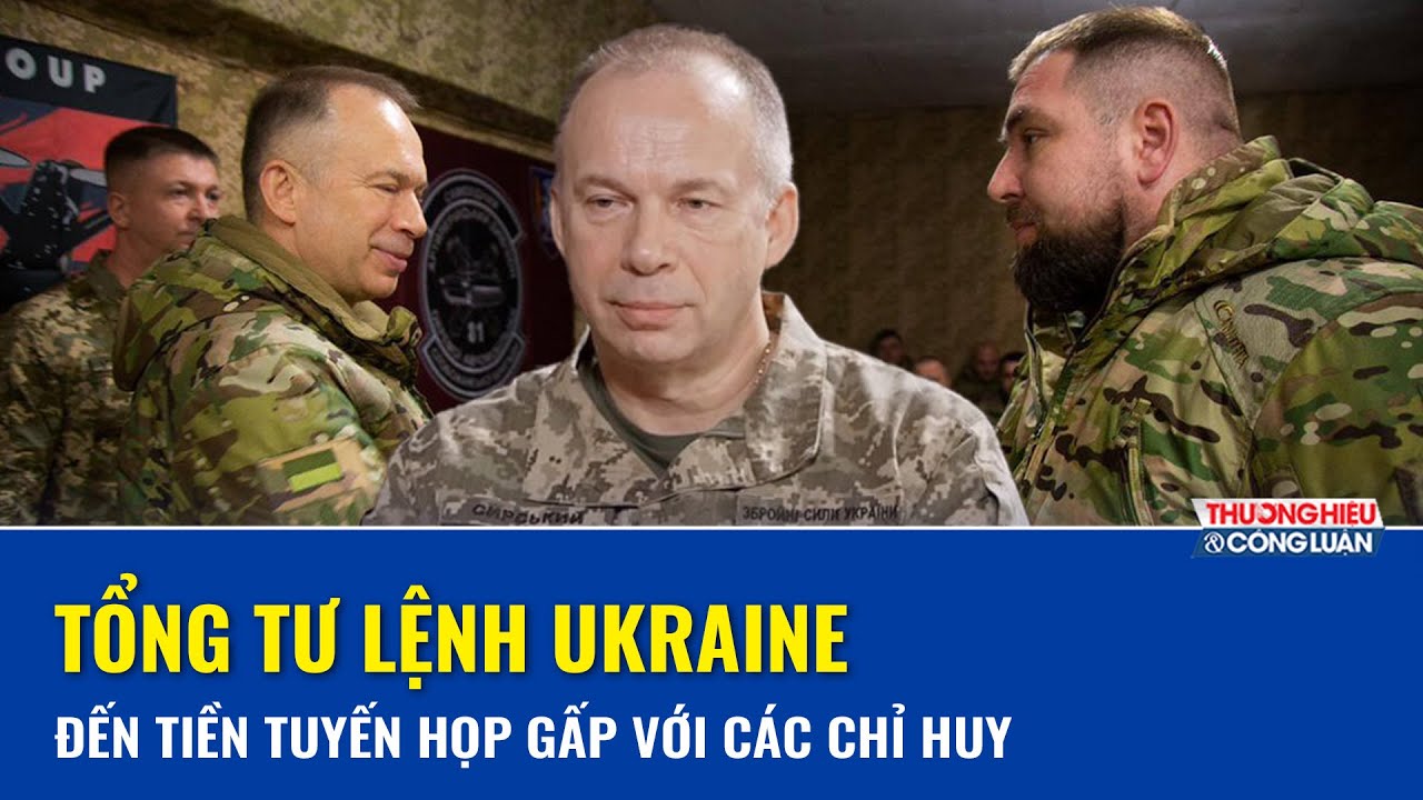 Tổng tư lệnh Ukraine họp gấp chưa từng có với các chỉ huy đơn vị ngoài tiền tuyến về ứng phó với Nga