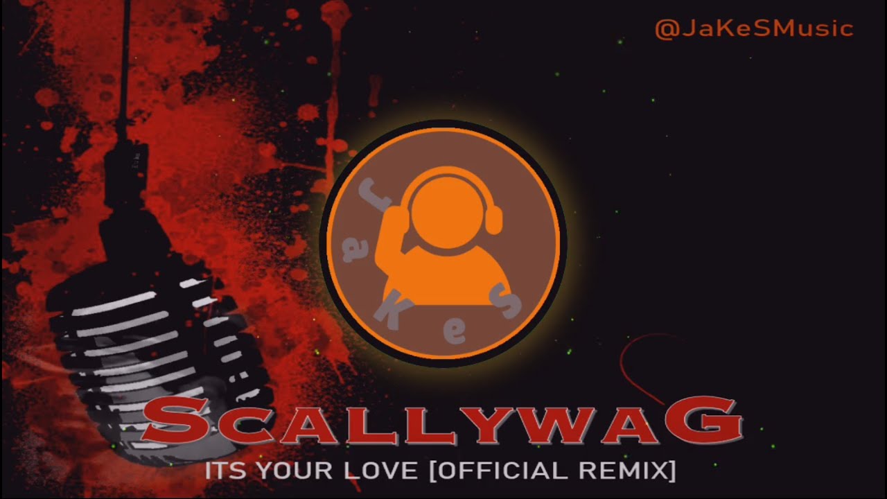 SCALLYWAG &ndash; Its Your Love [Official JaKeS Remix]