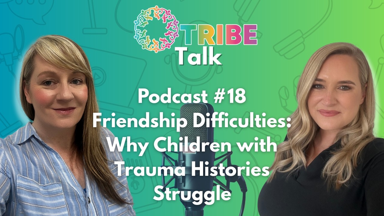 Friendship Difficulties: Why Children with Trauma Histories Struggle | #TRIBE Talk - Ep. 18