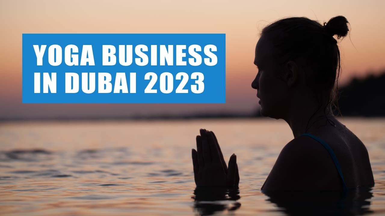 Yoga business in Dubai &ndash; 2023 Guide
