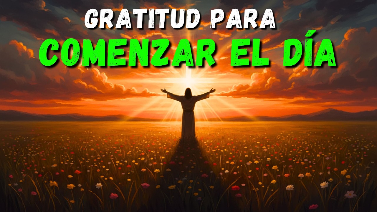 Gracias, Señor, por un día más de vida  ORACÍON DE LA MAÑANA