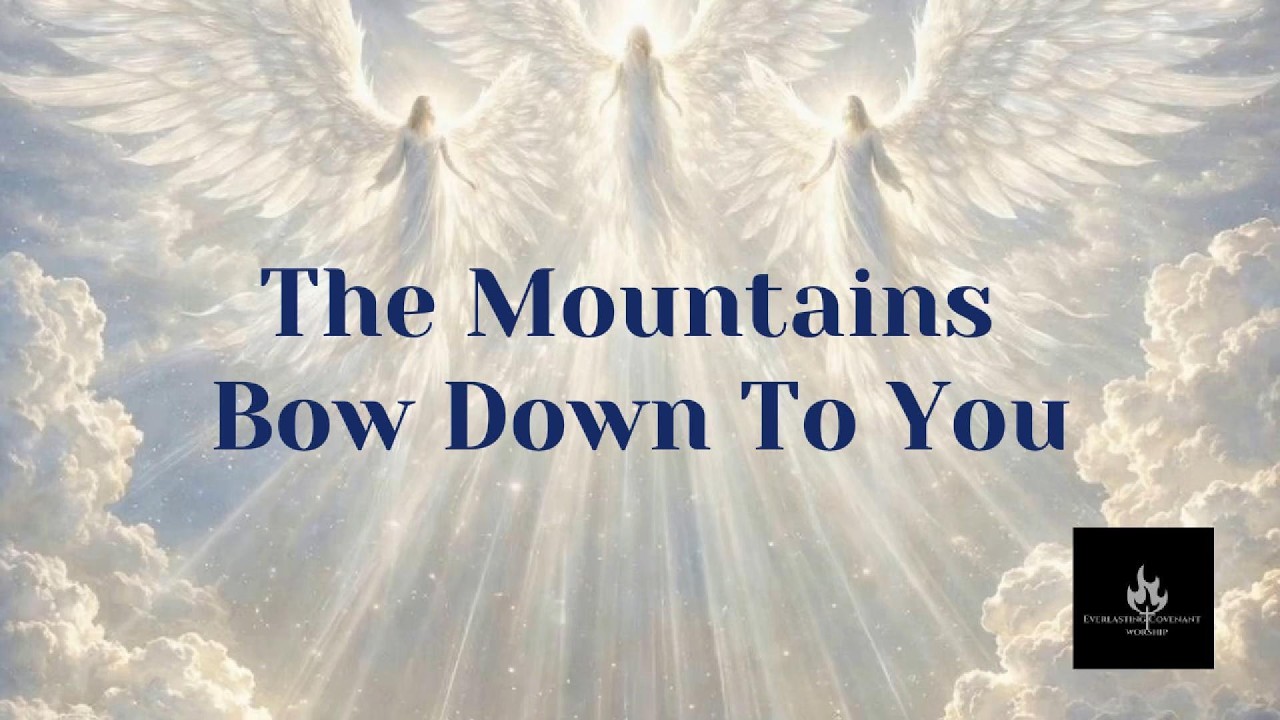 EverlastingCovenantWorship - The Mountains Bow Down To You