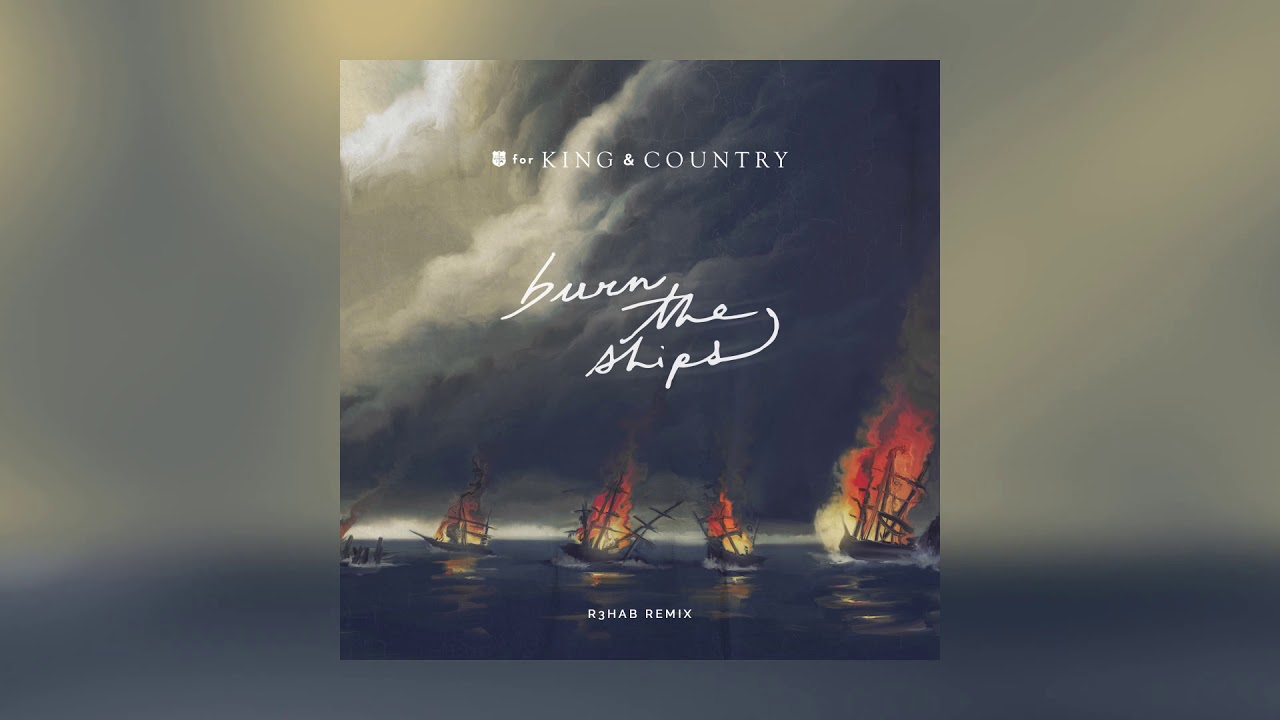 for KING + COUNTRY - Burn The Ships (R3HAB Remix)