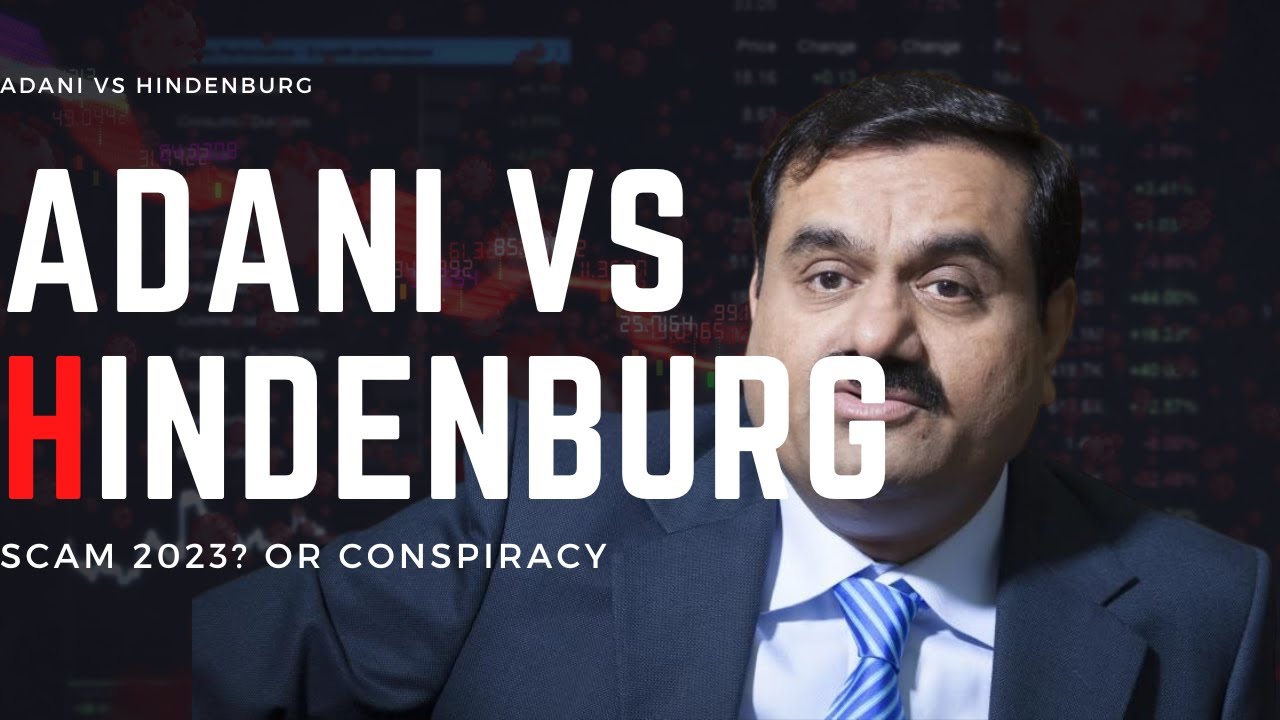 Adani Vs Hindenburg: Biggest con or Conspiracy?