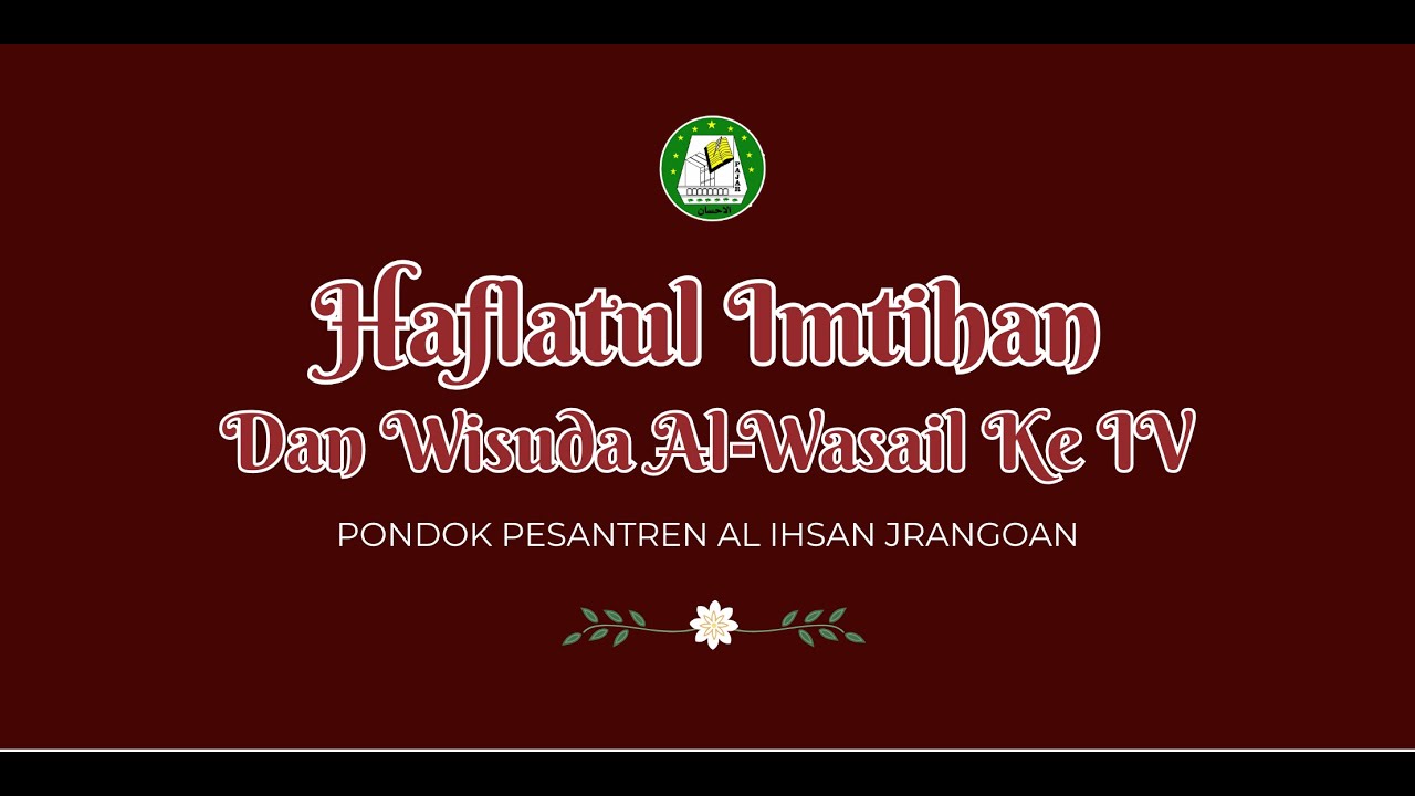 🔴  HAFLATUL IMTIHAN DAN WISUDA AL - WASAIL KE IV  PONDOK PESANTREN AL IHSAN JRANGOAN