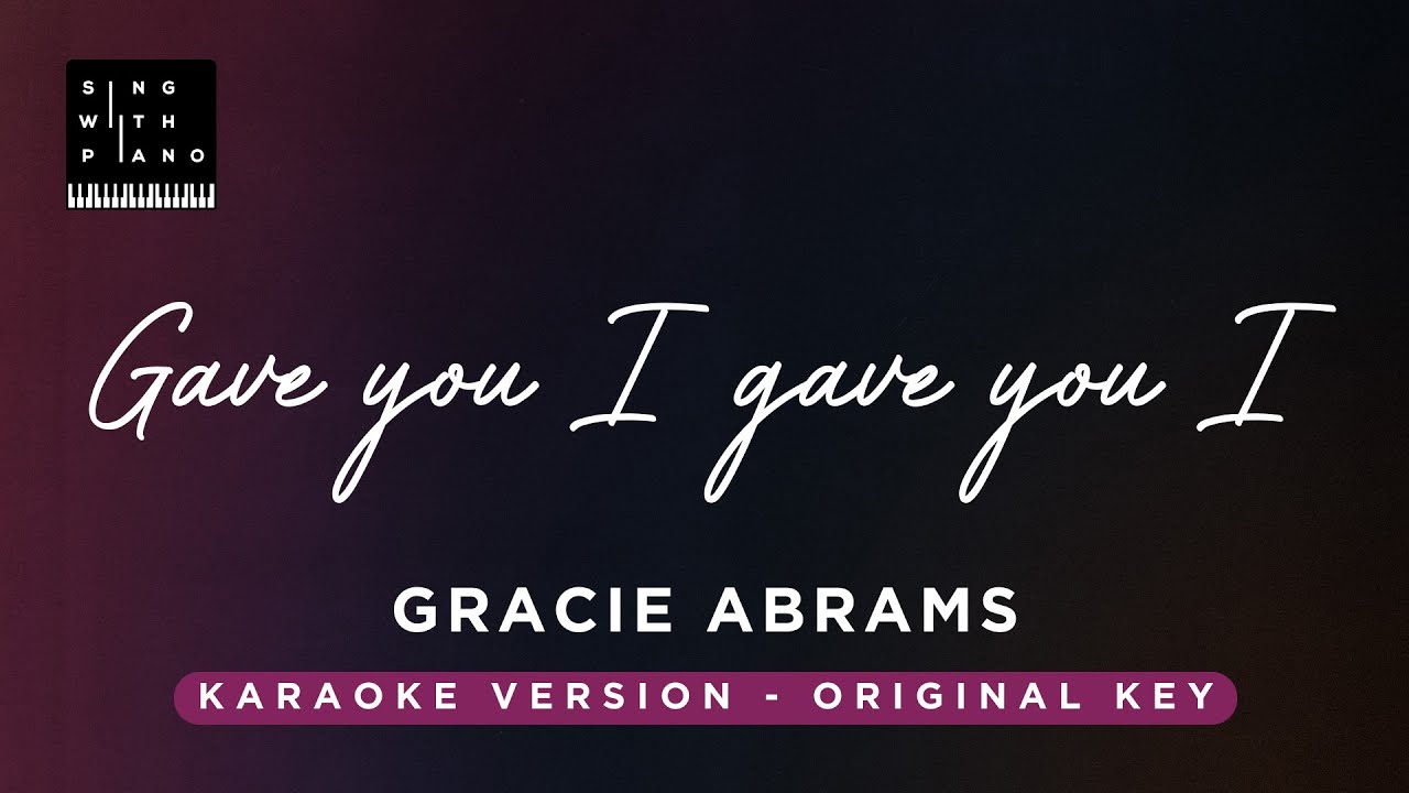 Gave you I gave you I - Gracie Abrams (Original Key Karaoke) - Piano Instrumental Cover with Lyrics