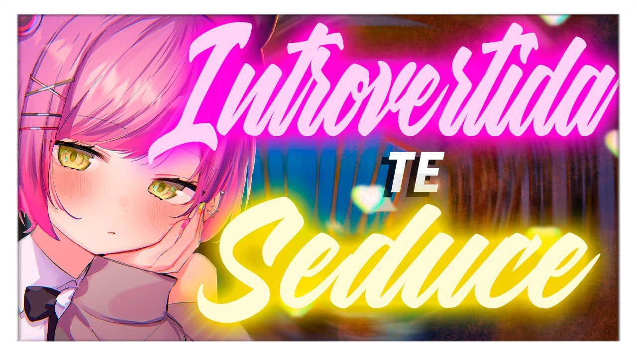 ASMR ❤️Introvertida Te Seduce❤️- ESPAÑOL