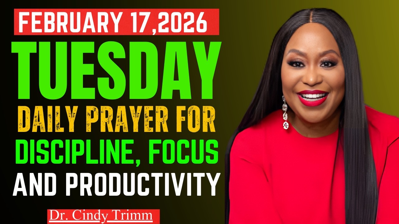 Dr. Cindy Trimm – FEB 17, 2026 | Daily Prayer for Discipline, Focus & Productivity