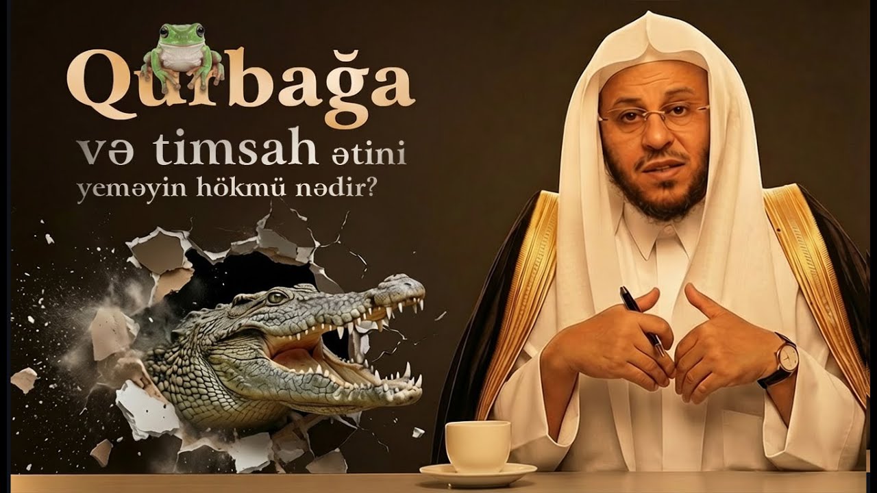 Qurbağa və timsah ətini yeməyin hökmü nədir? \ Şeyx Əziz Fərhən əl-Ənəzi