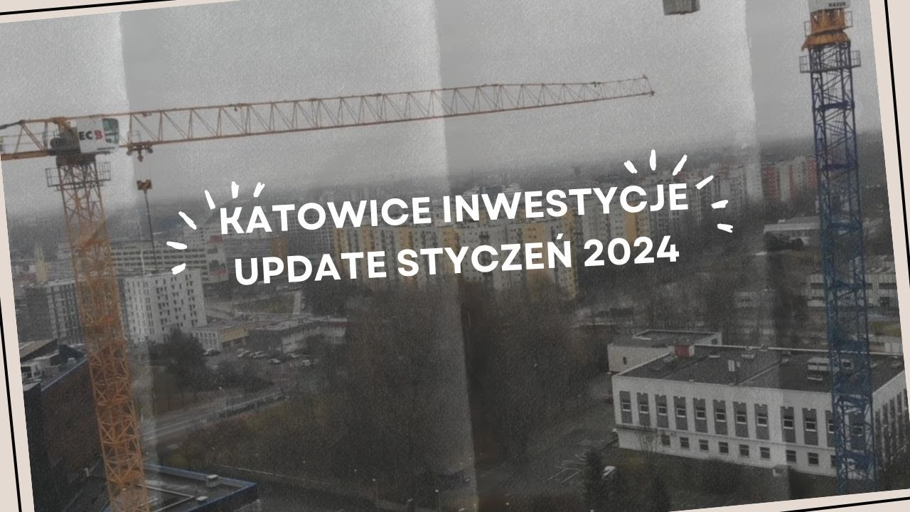 Katowice Inwestycje Update Styczeń 2024