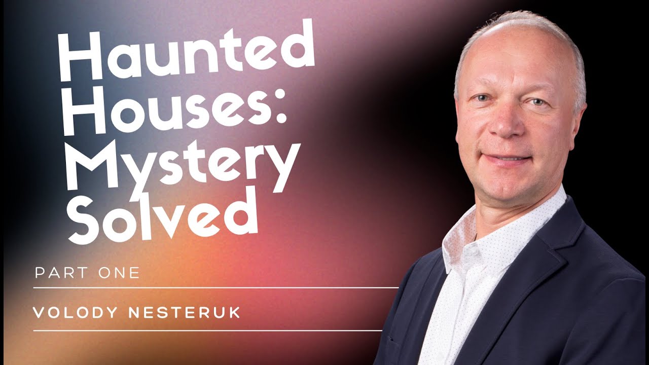 Haunted Houses: Mystery Solved  - Pastor Volody Nesteruk