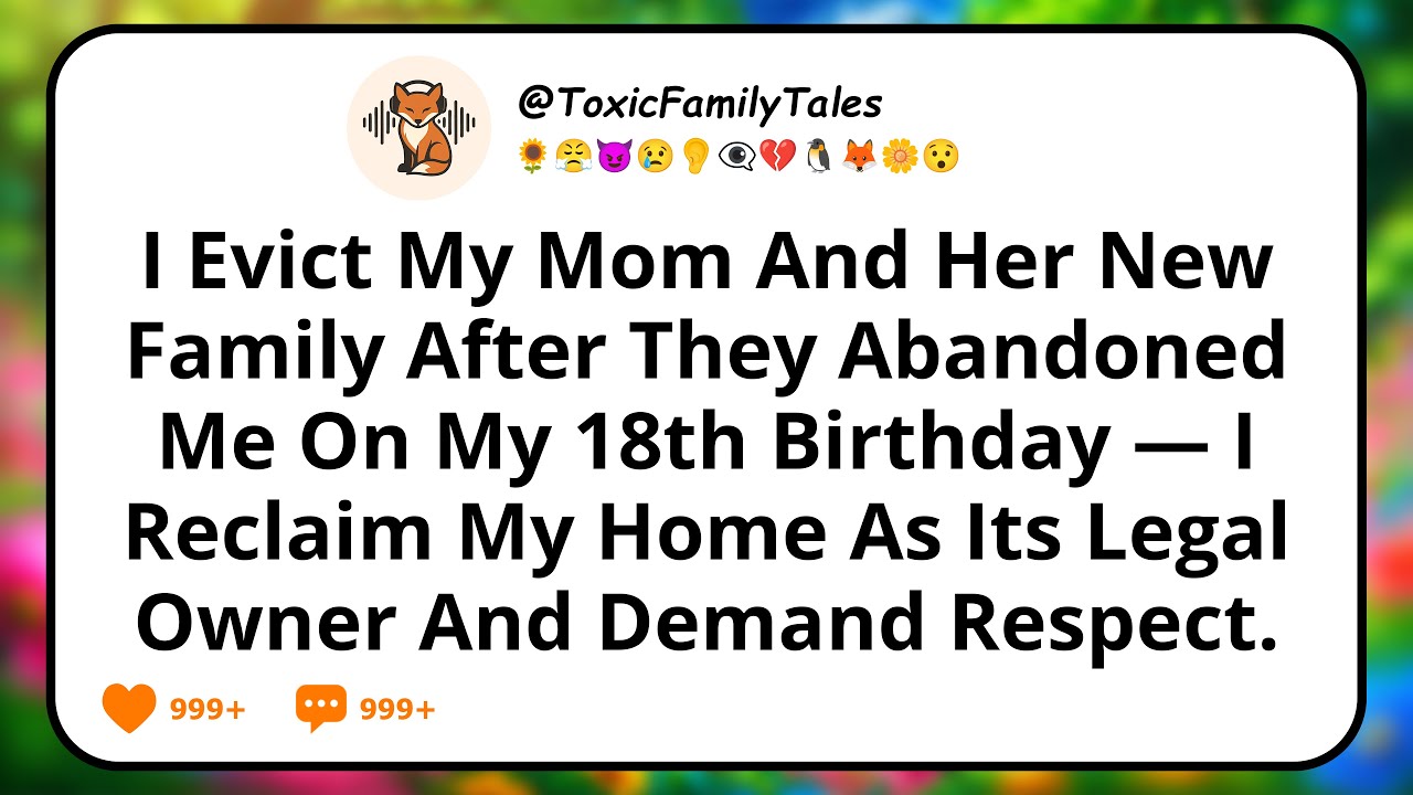 I Evict My Mom And Her New Family After They Abandoned Me On My 18th Birthday — I Reclaim My Home...