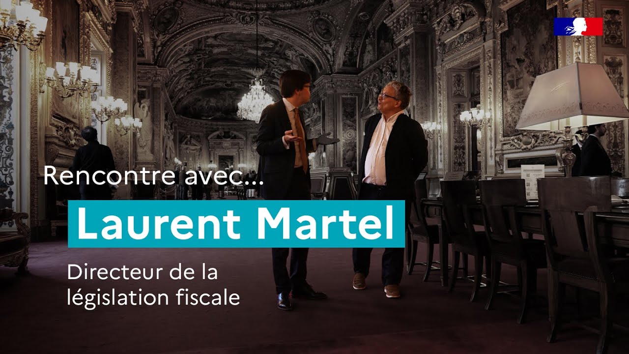 Rencontre avec Laurent Martel, Directeur de la législation fiscale (DLF)