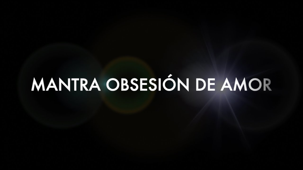 MANTRA OBSESI&Oacute;N DE AMOR