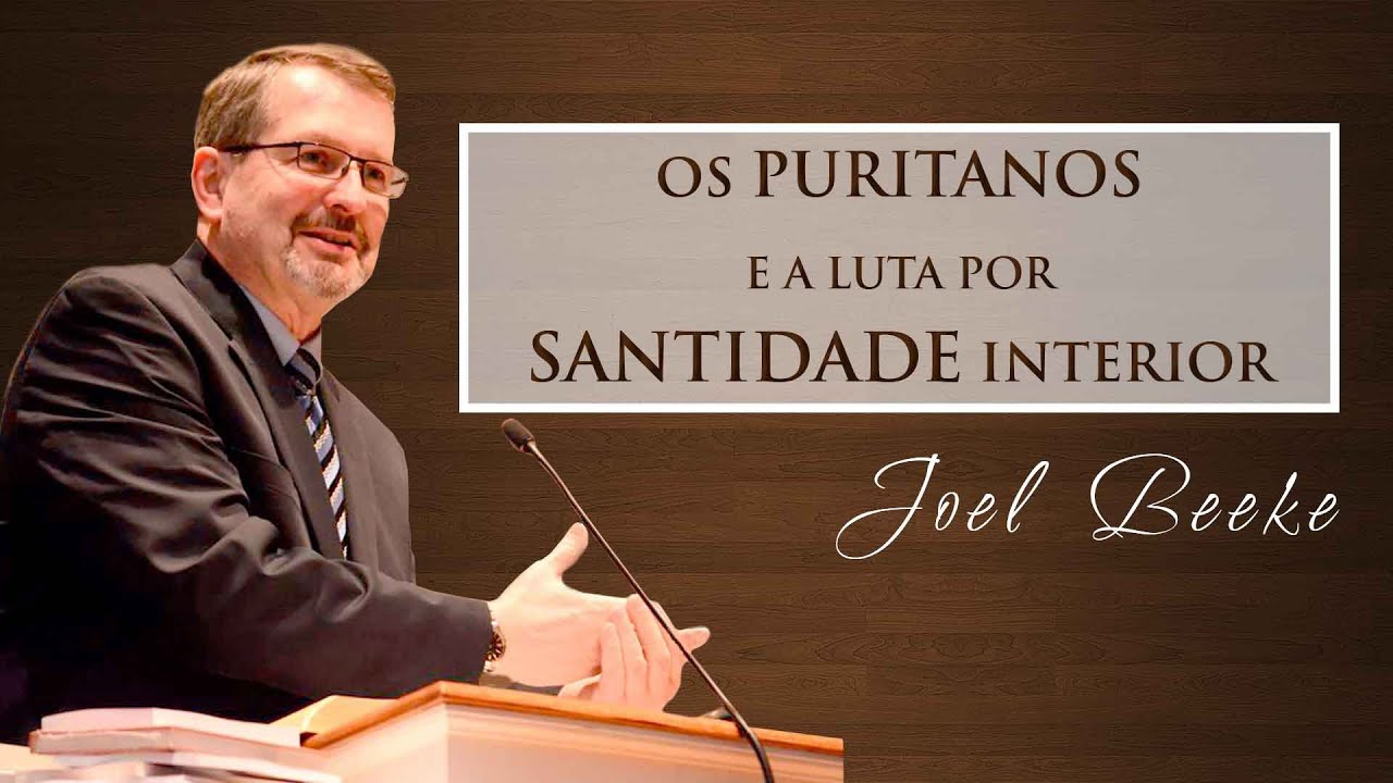 Os Puritanos e a Luta Por Santidade Interior - Joel Beeke
