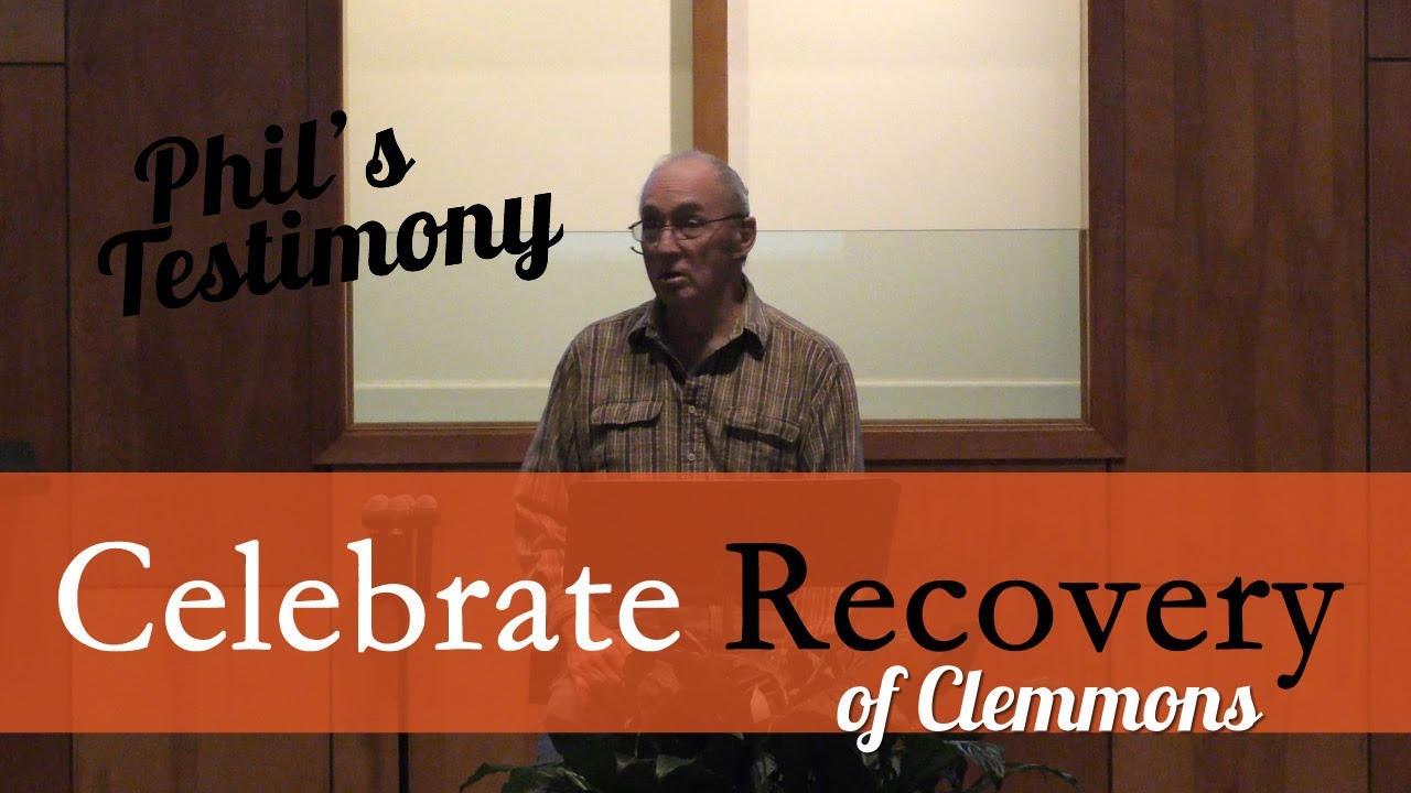 Celebrate Recovery of Clemmons Testimony: Phil