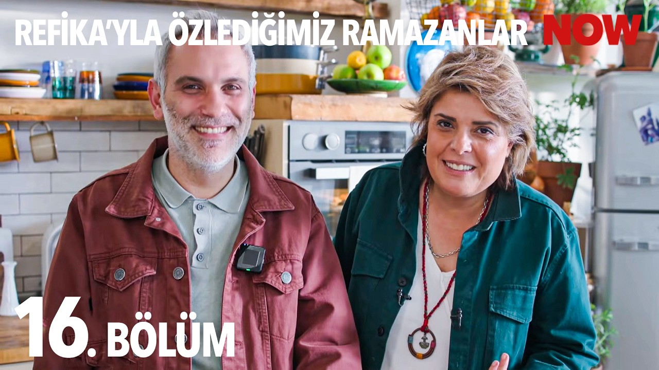 Refika'yla Özlediğimiz Ramazanlar 16. Bölüm