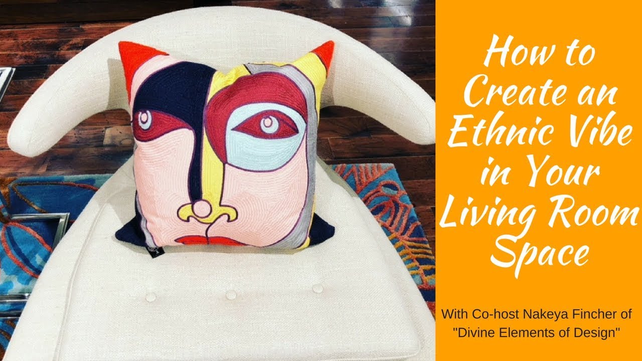 NEW Show Episode 2:  How to Create An Ethnic Vibe in Your Living Room Space