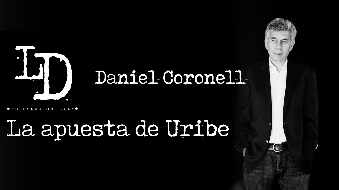 Daniel Coronell | La apuesta de Uribe | @Los Danieles