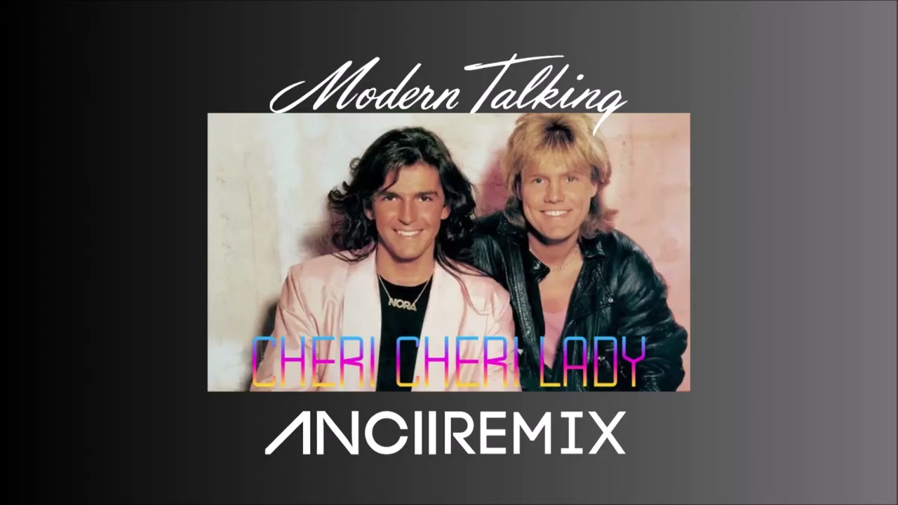 Modern Talking - Cheri Cheri Lady - ANCII Remix