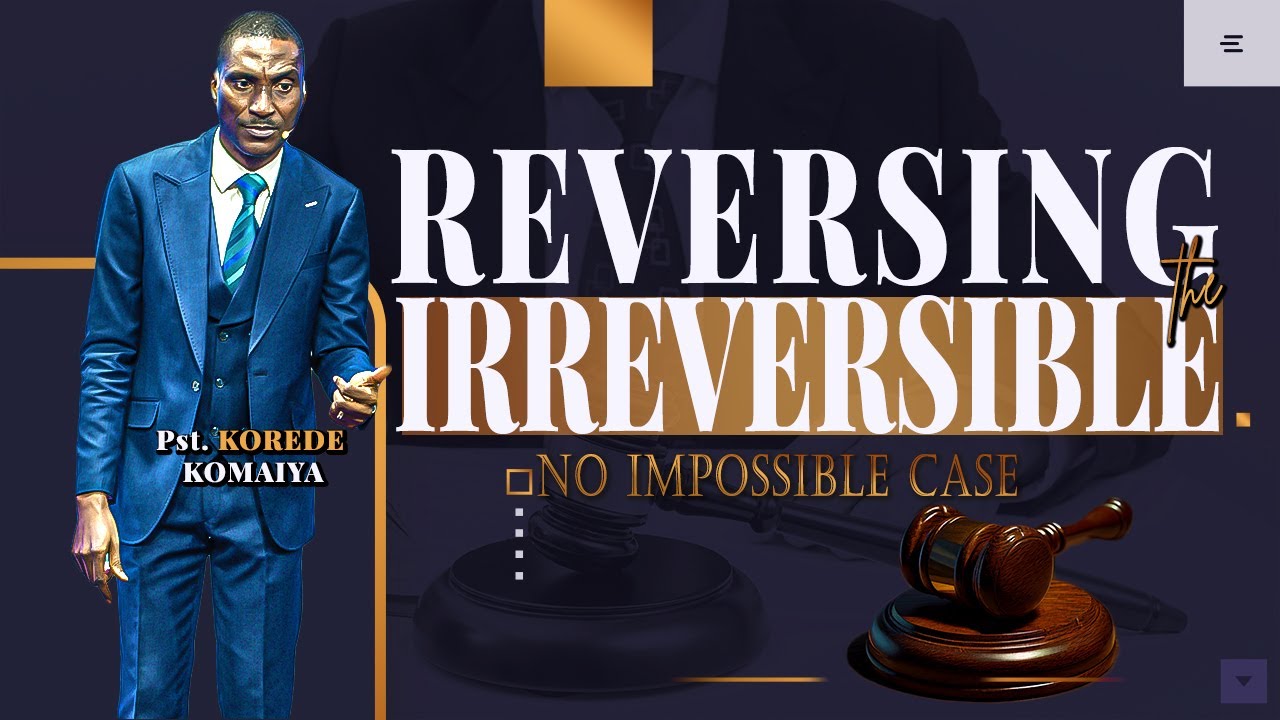 REVERSING THE IRREVERSIBLE | 1ST SERVICE | Pst. Korede Komaiya