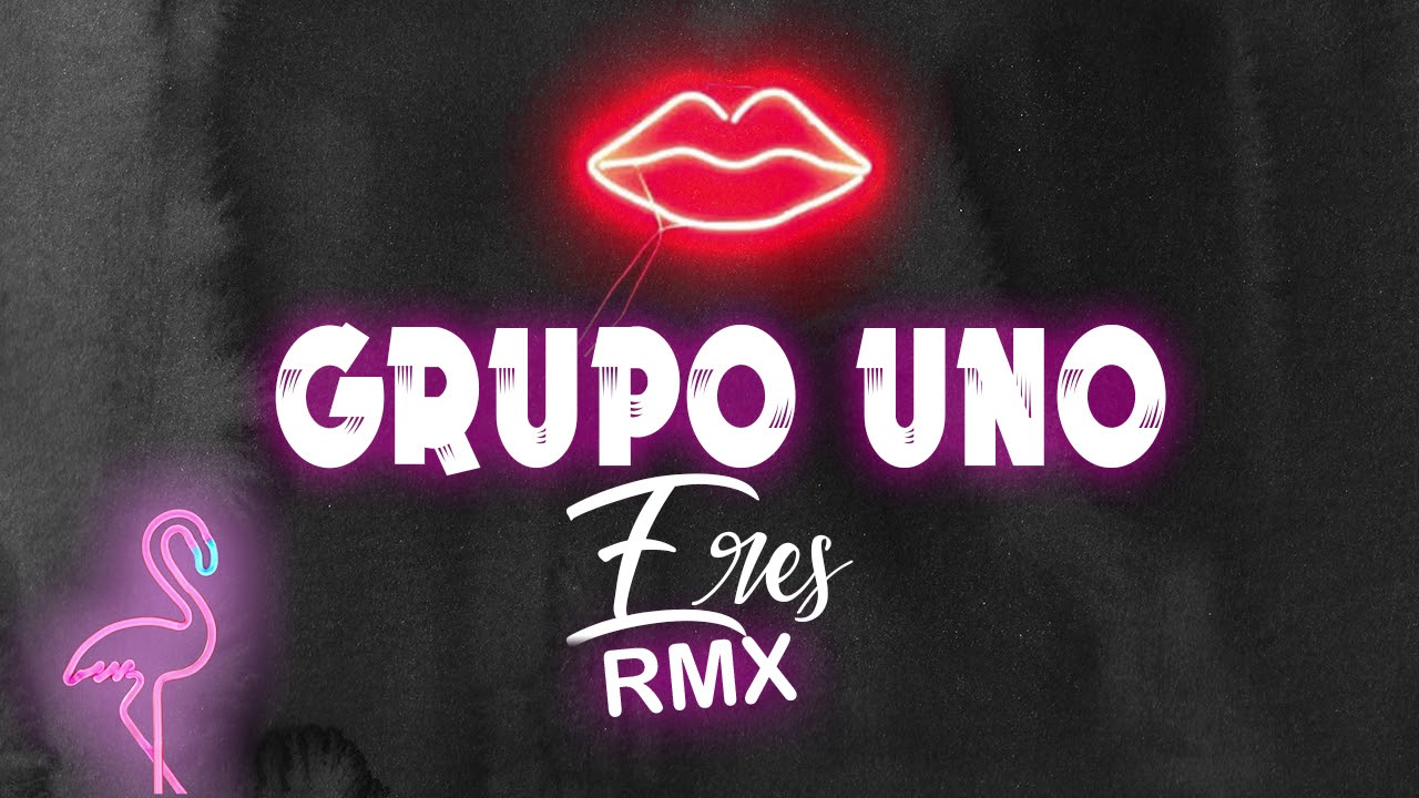 Grupo Uno - Eres │ REMIX 2018